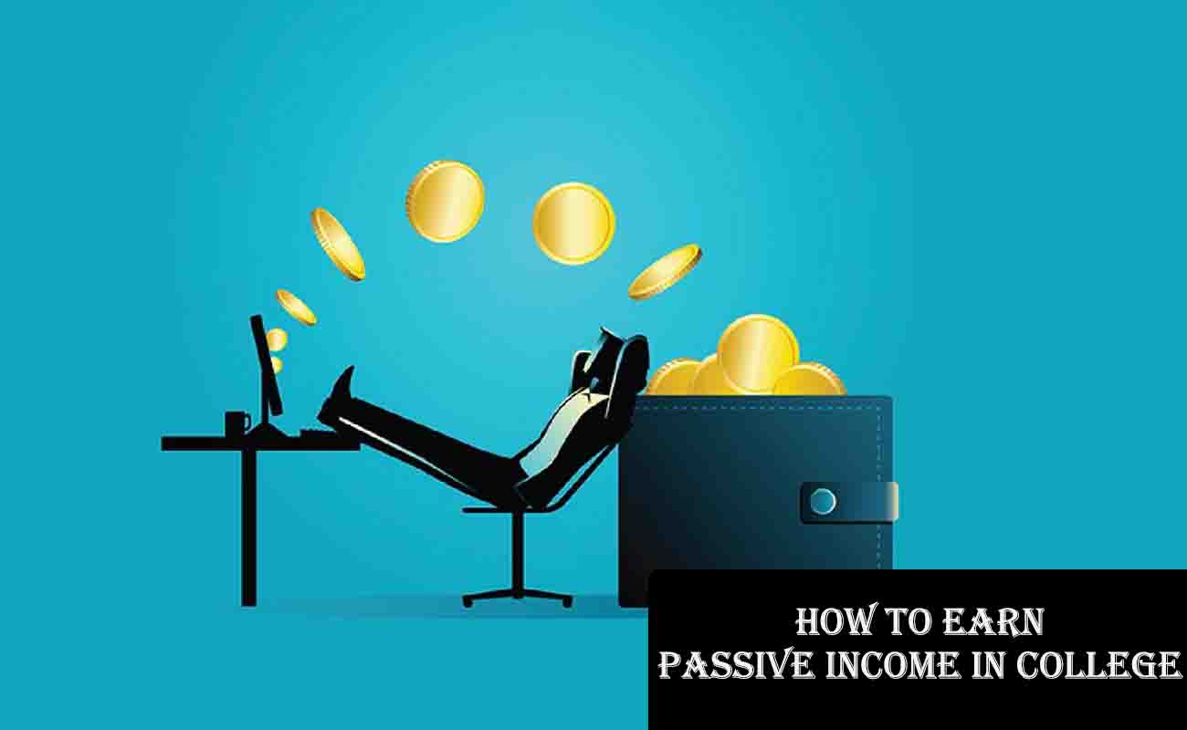 How to Earn Passive Income in College