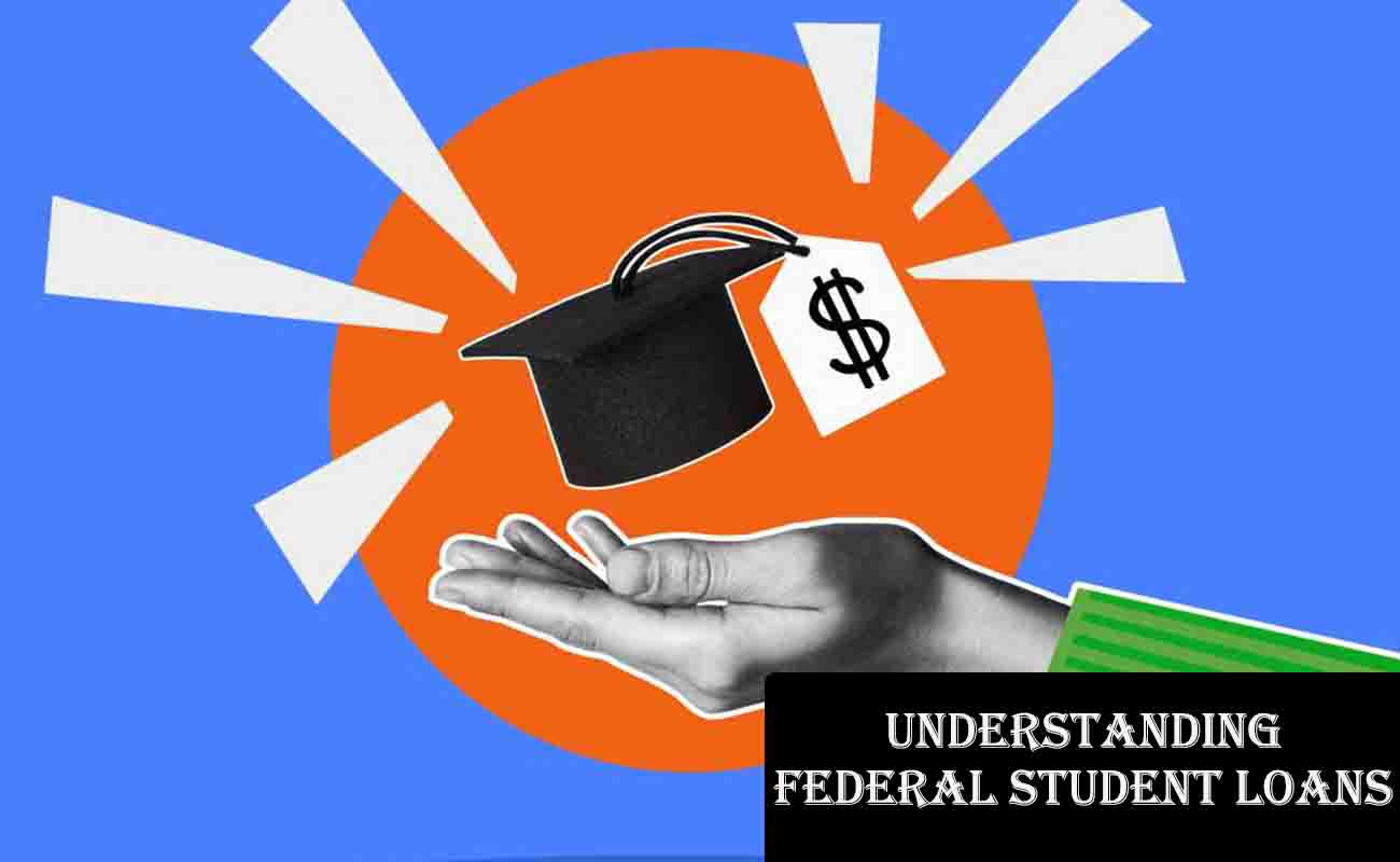 Understanding Federal Student Loans
