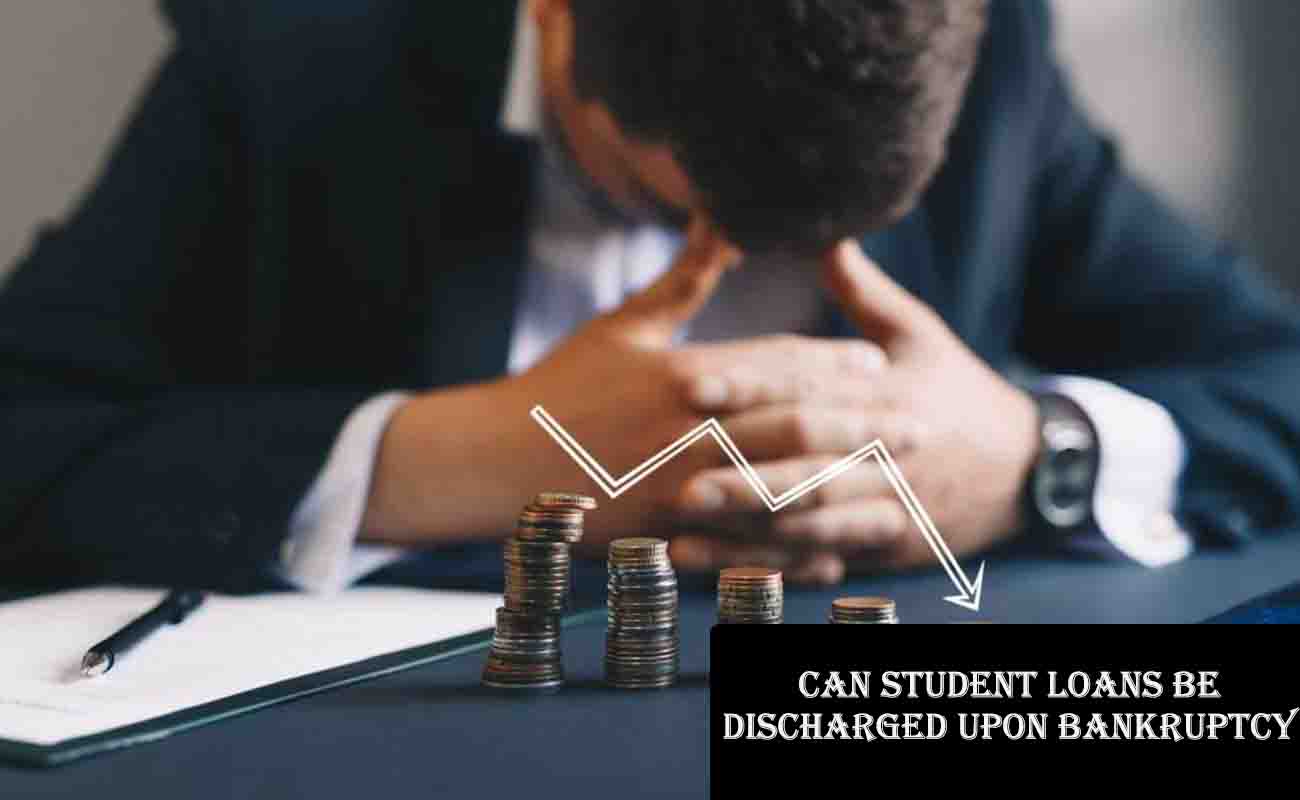 Can Student Loans Be Discharged Upon Bankruptcy?