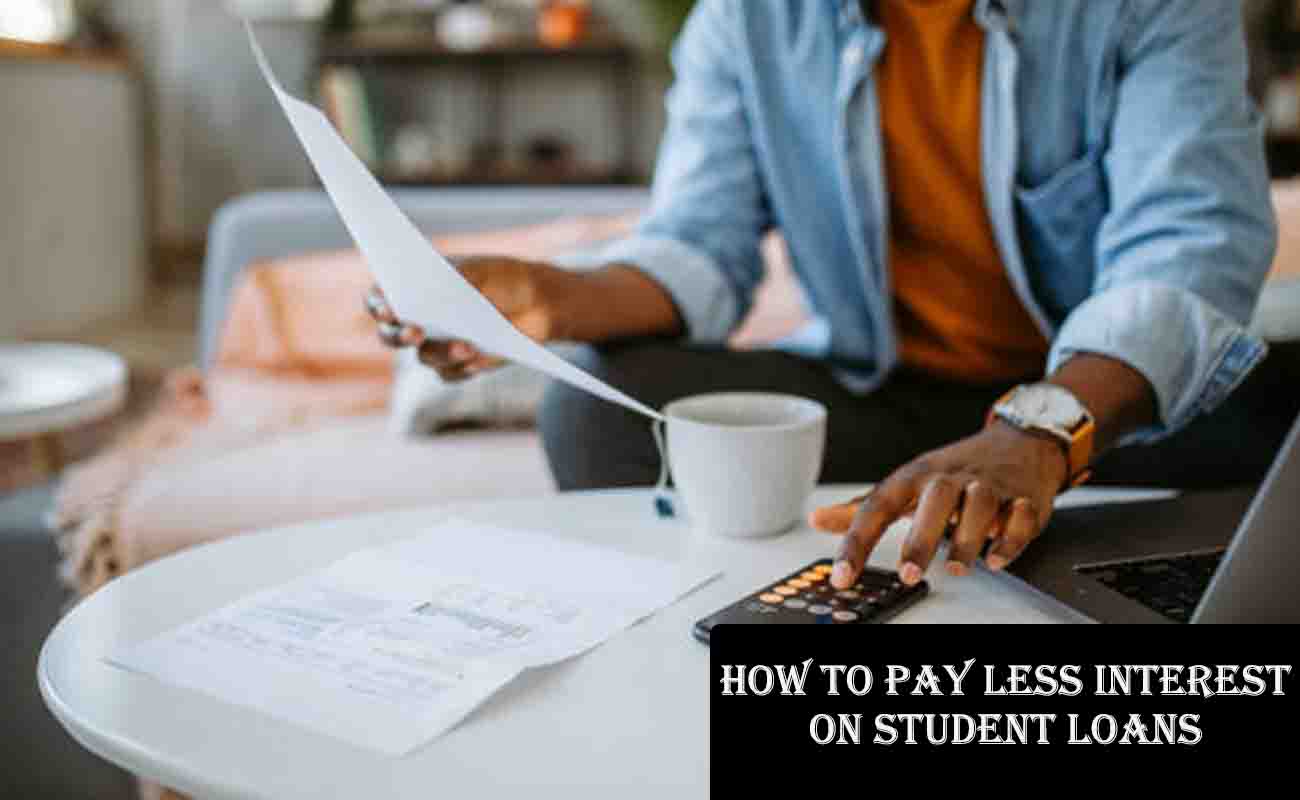 How to Pay Less Interest on Student Loans