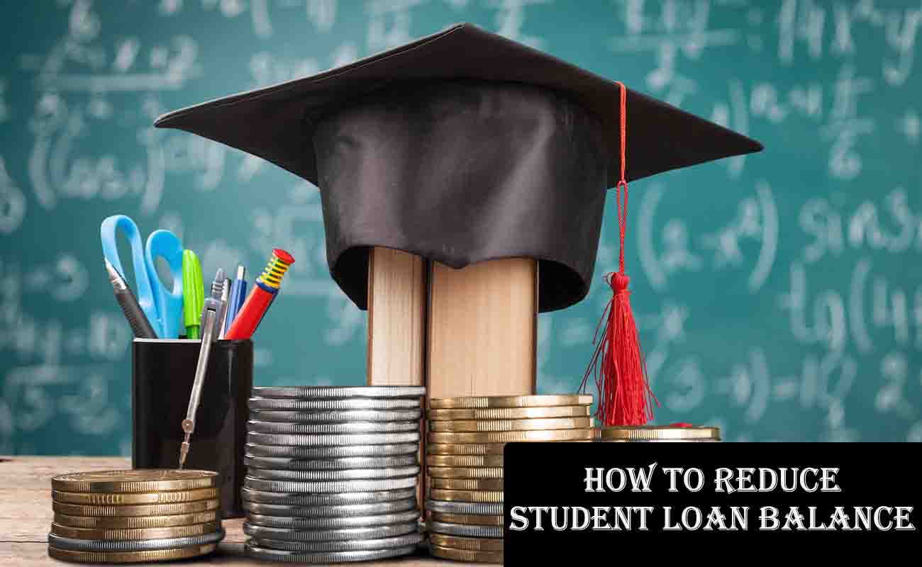 How to Reduce Student Loan Balance