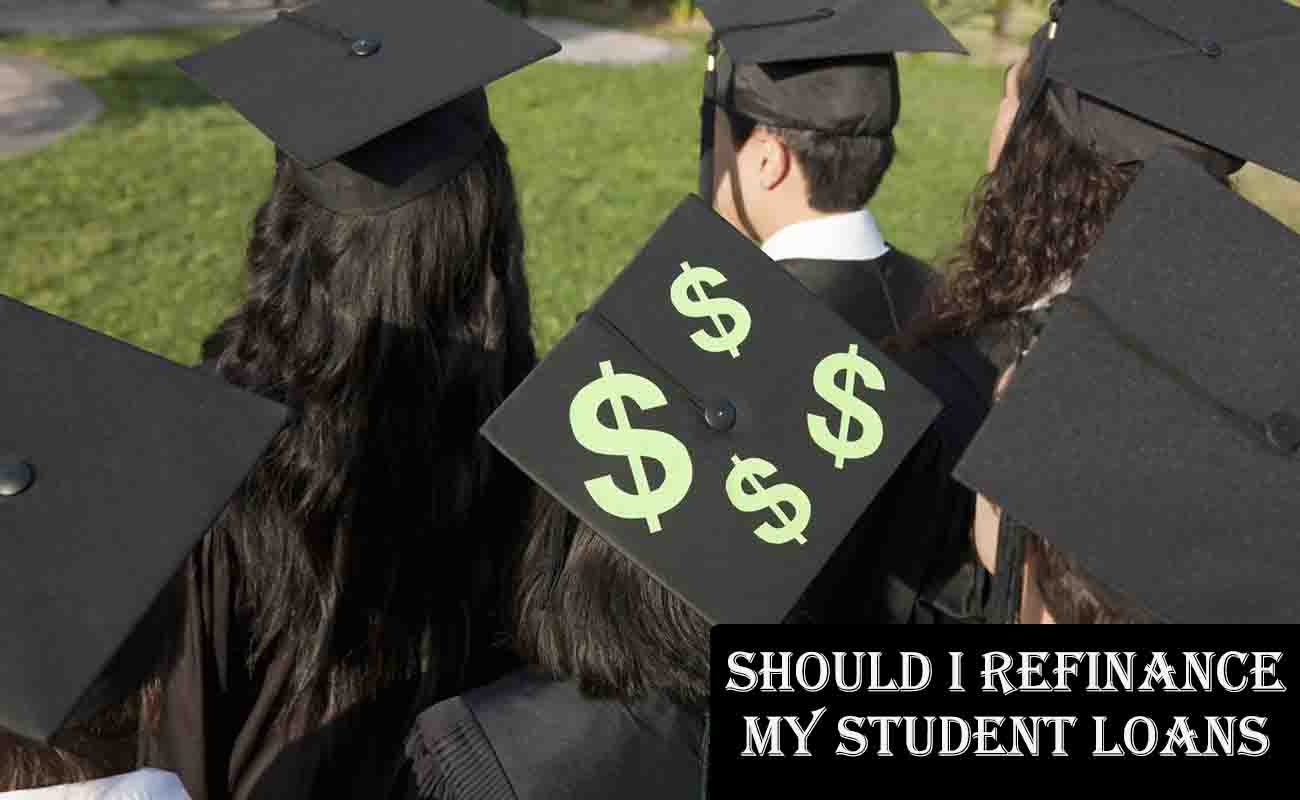 Should I Refinance My Student Loans?
